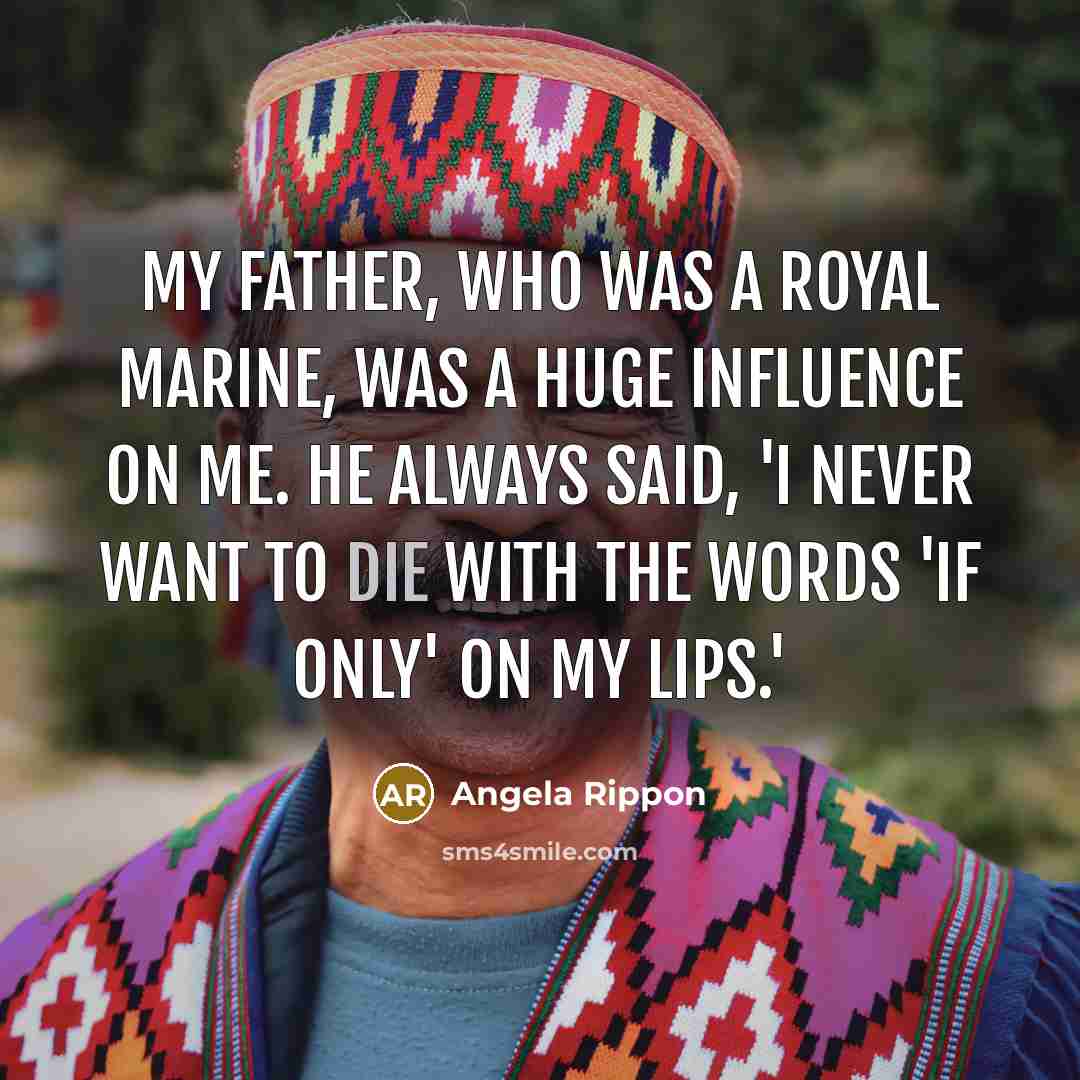 “My father, who was a Royal Marine, was a huge…” quote by Angela Rippon