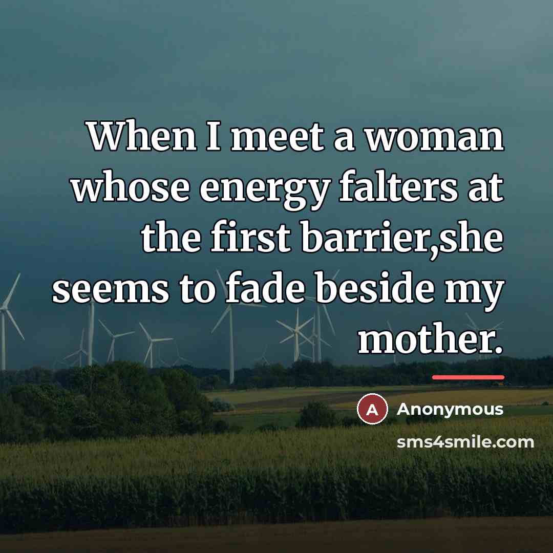 “When I meet a woman whose energy falters at the…” quote by Anonymous