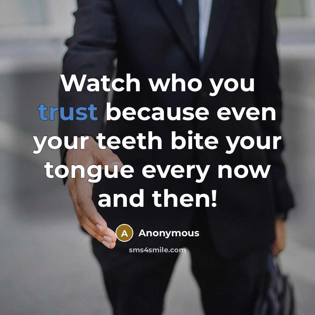 “Watch who you trust because even your teeth bite your…” quote by Anonymous
