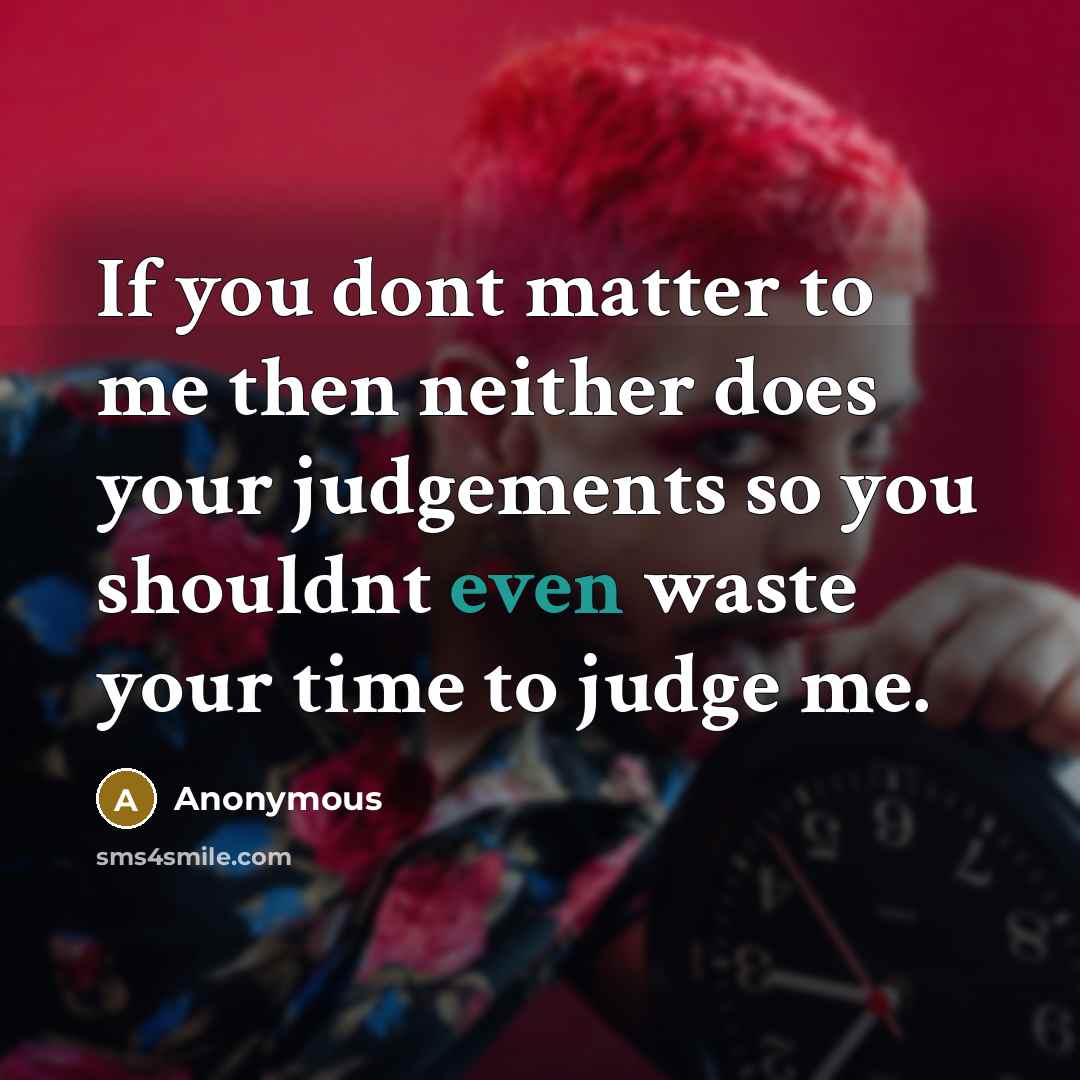 “If you dont matter to me then neither does your…” quote by Anonymous