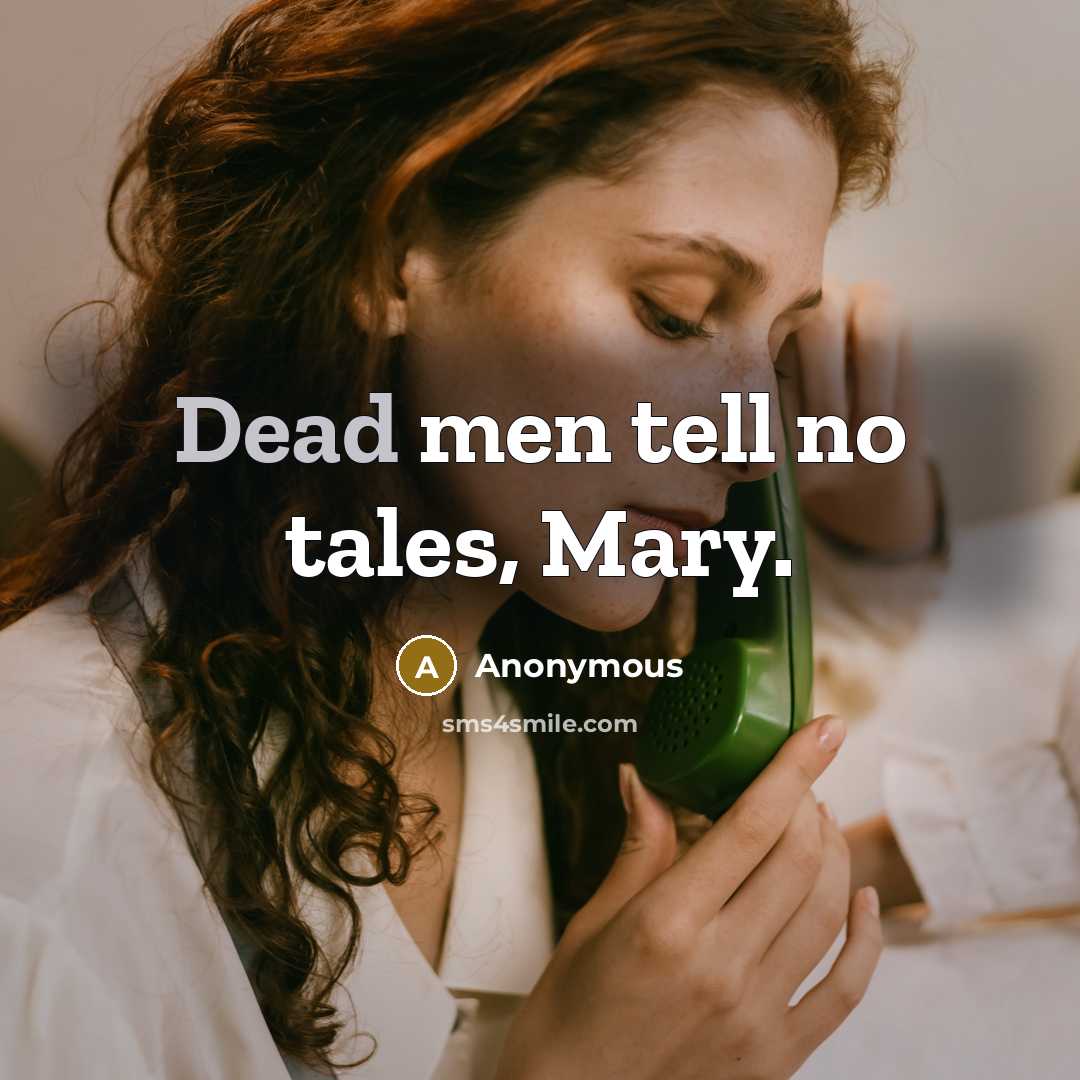 “Dead men tell no tales, Mary.…” quote by Anonymous