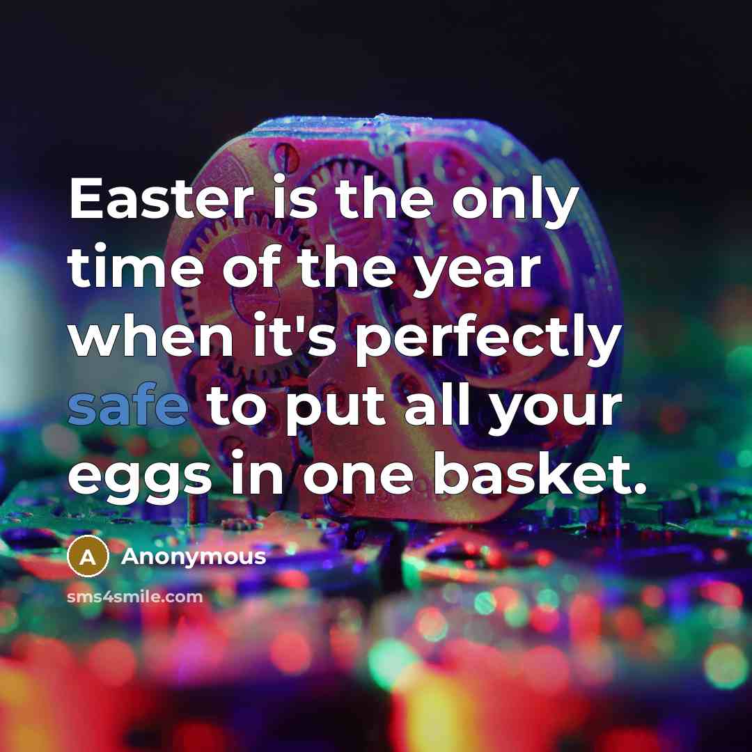 “Easter is the only time of the year when it's…” quote by Anonymous
