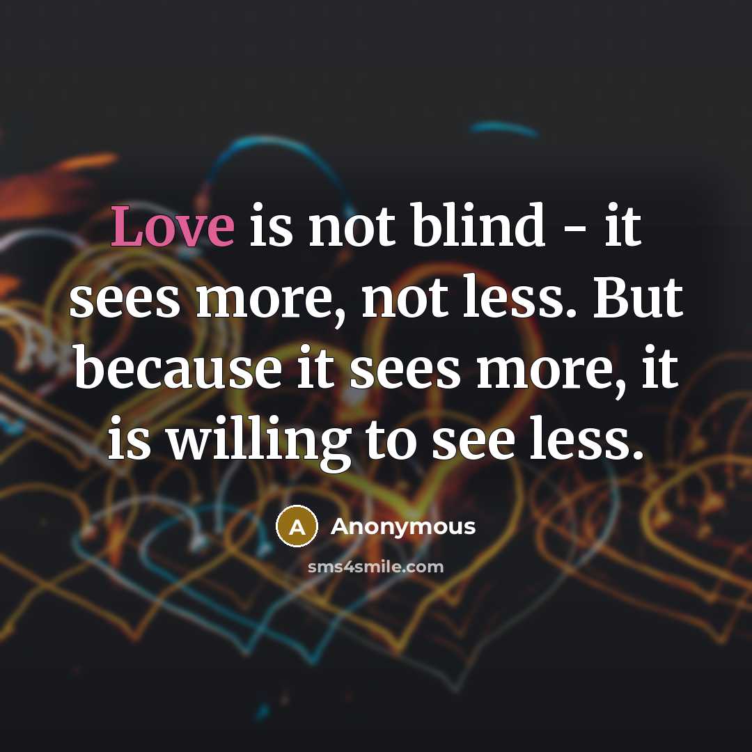 “Love is not blind - it sees more, not less.…” quote by Anonymous