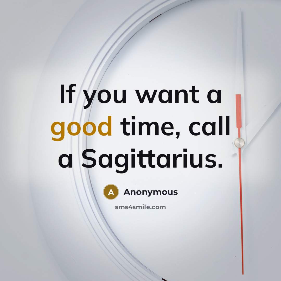 “If you want a good time, call a Sagittarius.…” quote by Anonymous