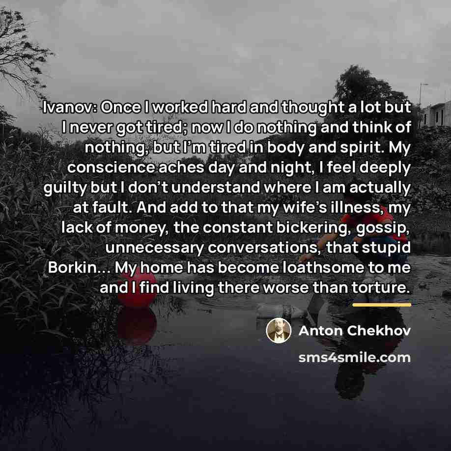 “Ivanov: Once I worked hard and thought a lot but…” quote by Anton Chekhov