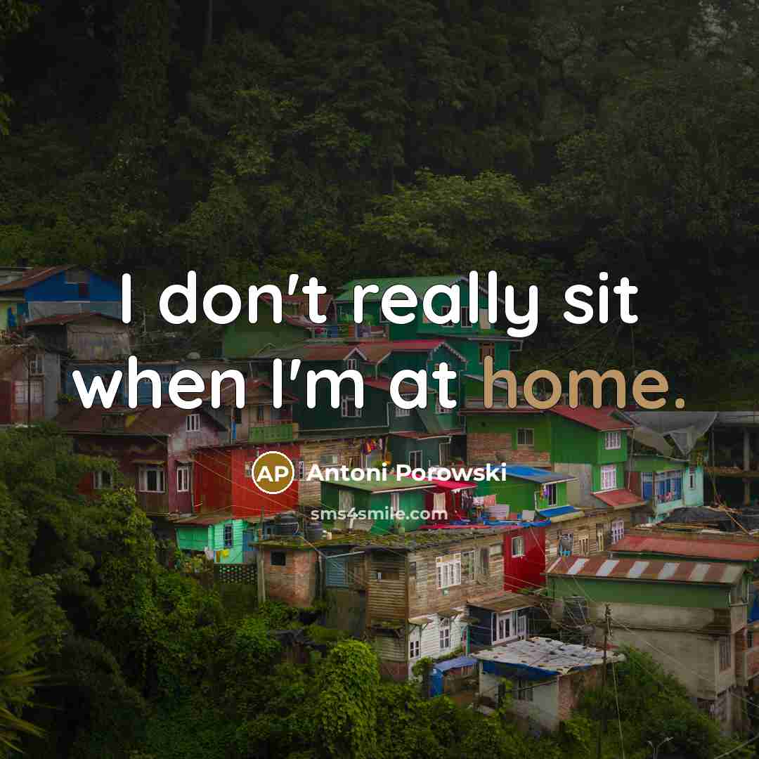 “I don't really sit when I'm at home.…” quote by Antoni Porowski