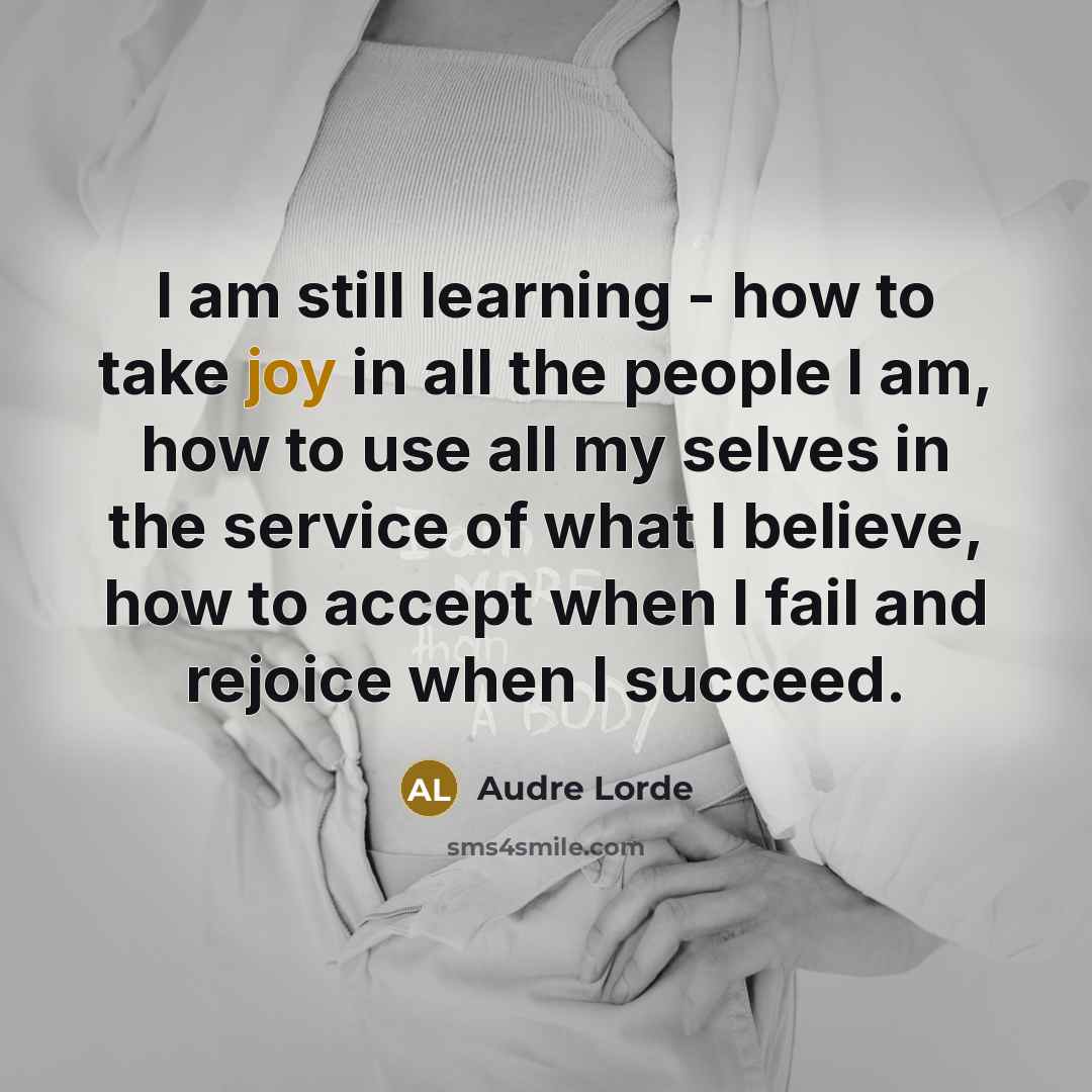 “I am still learning - how to take joy in…” quote by Audre Lorde