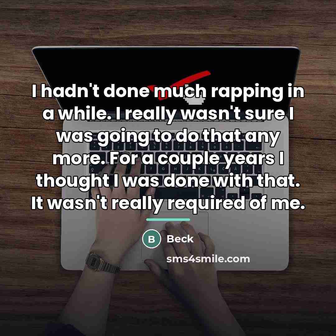 “I hadn't done much rapping in a while. I really…” quote by Beck
