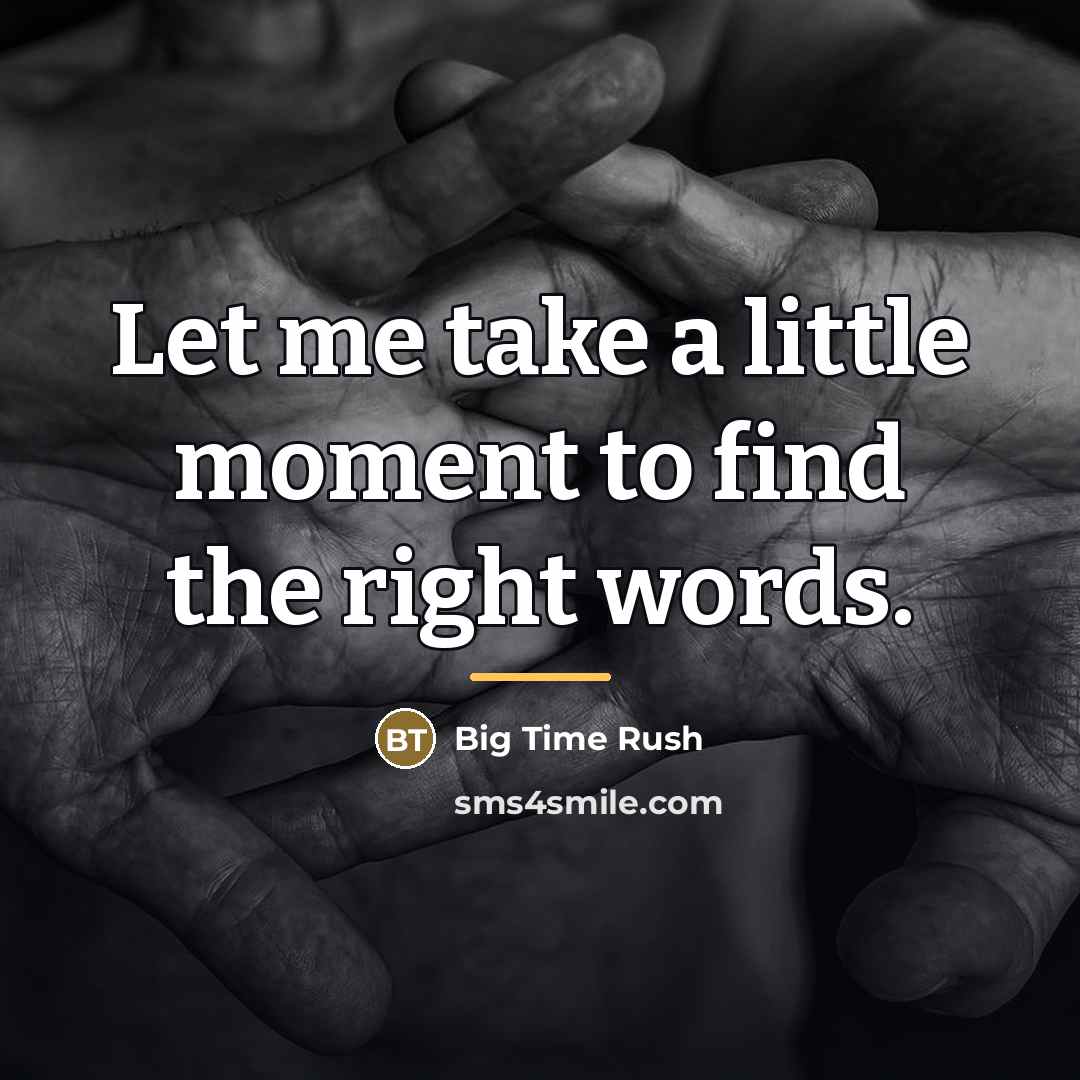 “Let me take a little moment to find the right…” quote by Big Time Rush