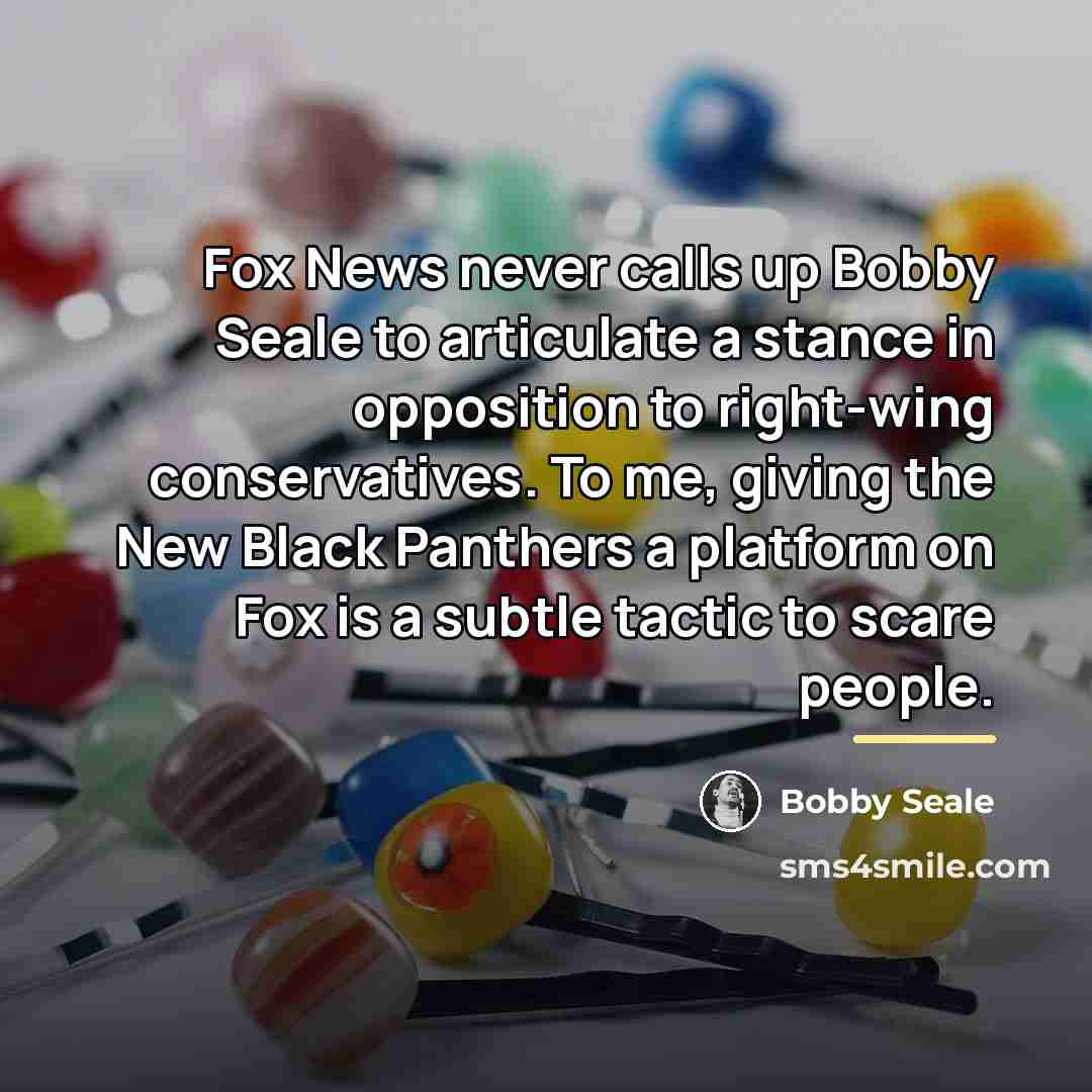 “Fox News never calls up Bobby Seale to articulate a…” quote by Bobby Seale