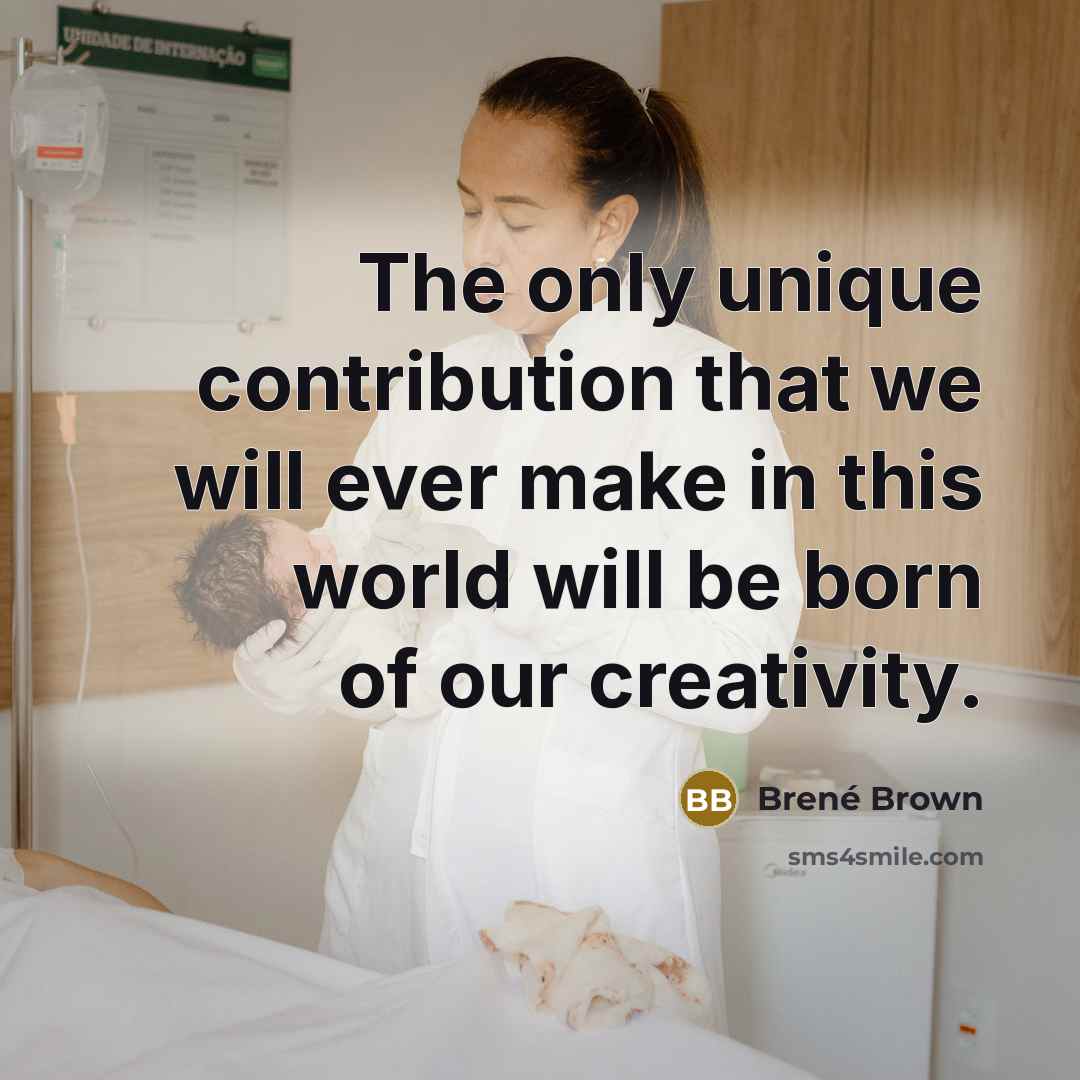 “The only unique contribution that we will ever make in…” quote by Brené Brown