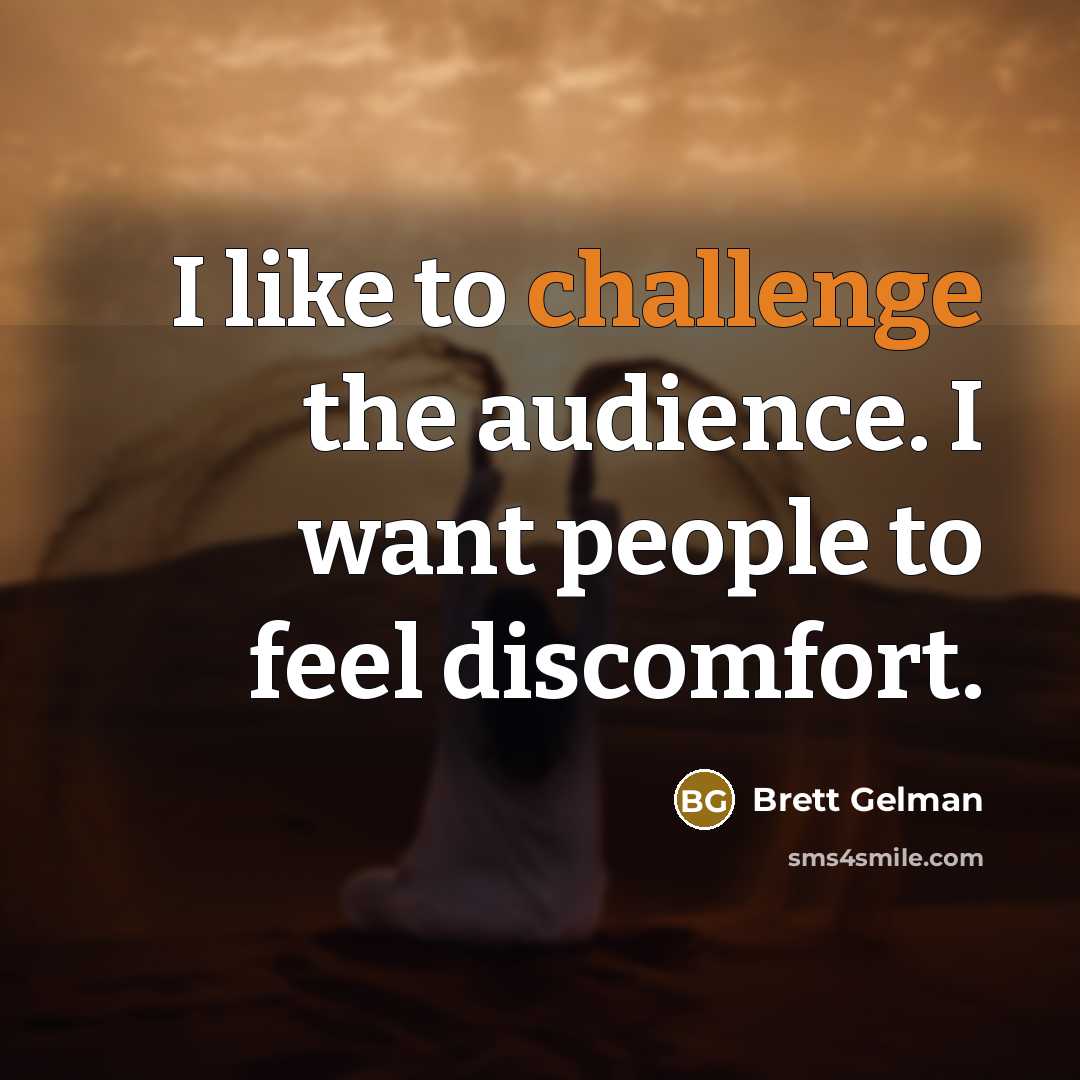 “I like to challenge the audience. I want people to…” quote by Brett Gelman