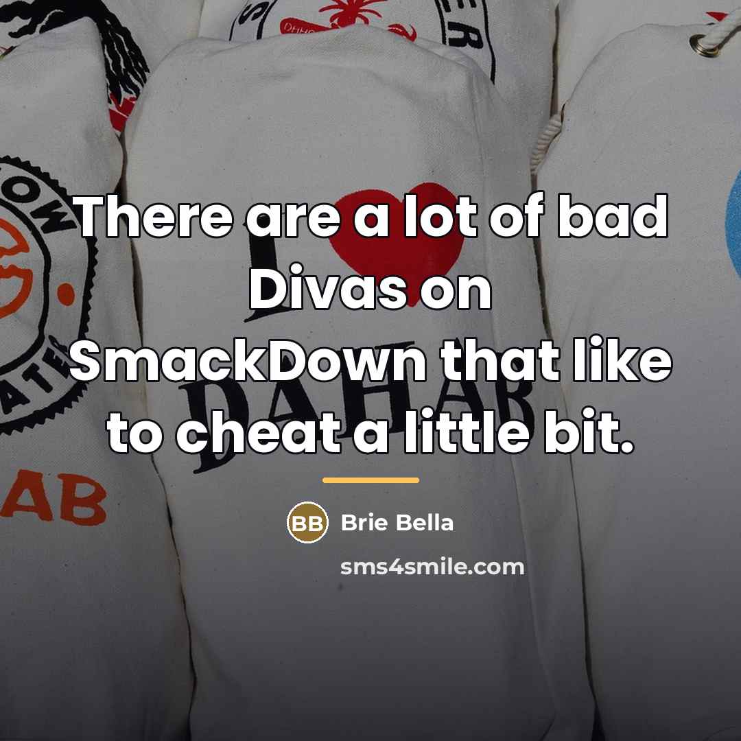 “There are a lot of bad Divas on SmackDown that…” quote by Brie Bella