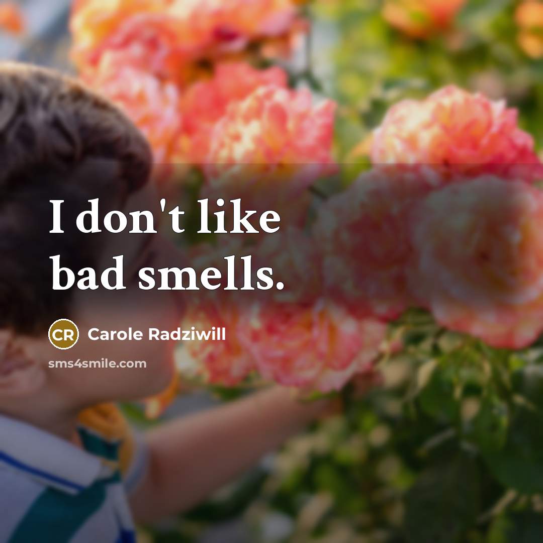 “I don't like bad smells.…” quote by Carole Radziwill