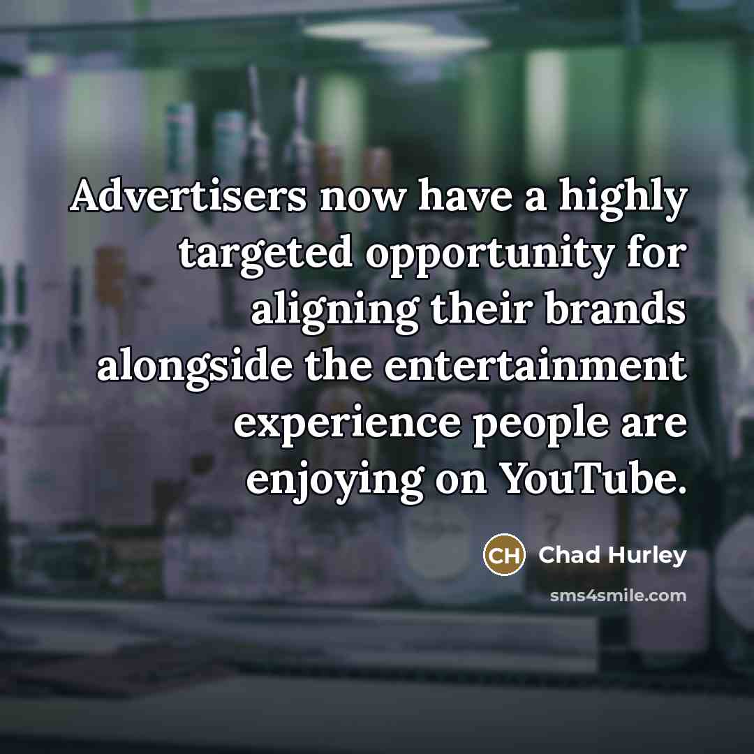 “Advertisers now have a highly targeted opportunity for aligning their…” quote by Chad Hurley
