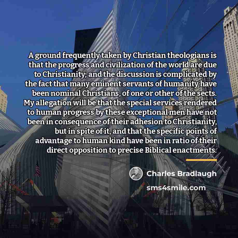 “A ground frequently taken by Christian theologians is that the…” quote by Charles Bradlaugh