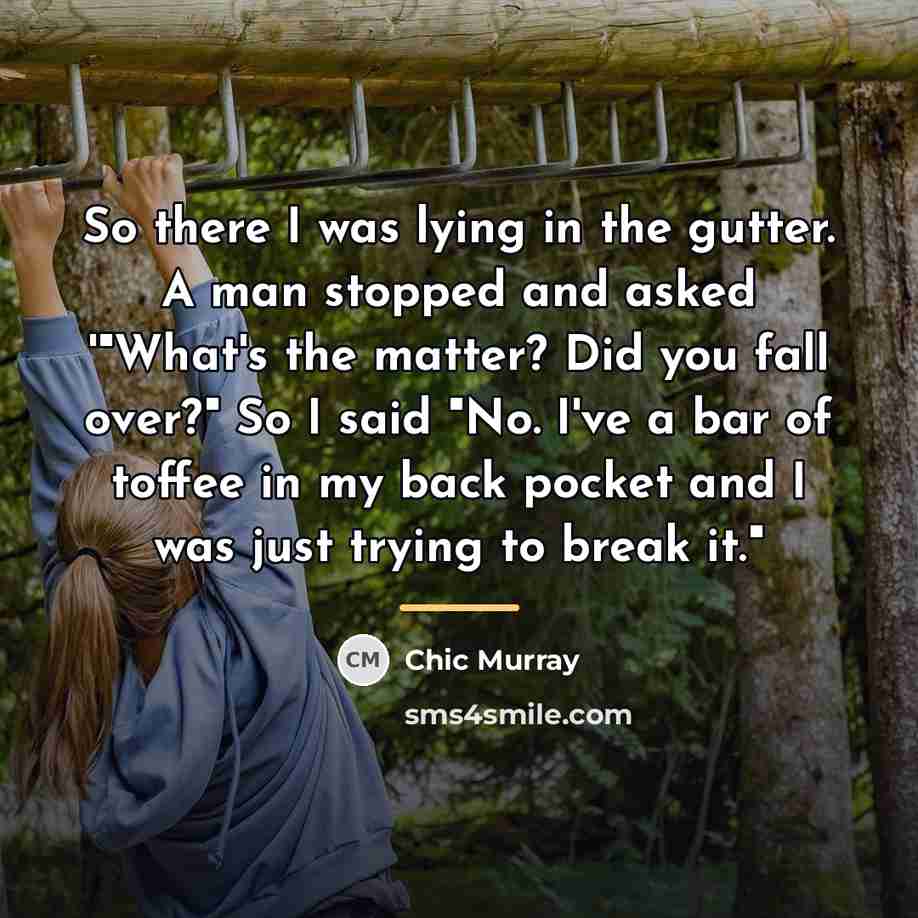 “So there I was lying in the gutter. A man…” quote by Chic Murray