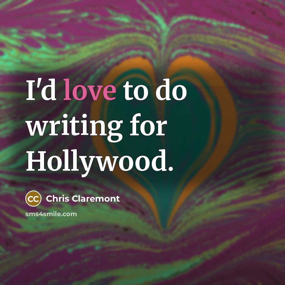 “I'd love to do writing for Hollywood.…” quote by Chris Claremont