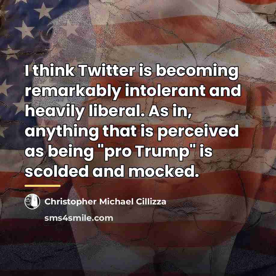 “I think Twitter is becoming remarkably intolerant and heavily liberal.…” quote by Christopher Michael Cillizza