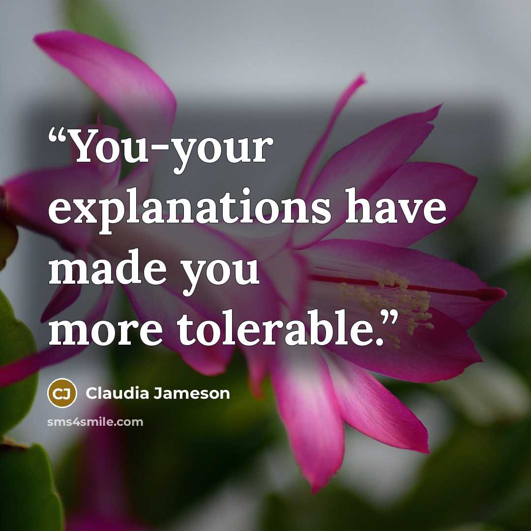 “You-your explanations have made you more tolerable.” quote by Claudia Jameson