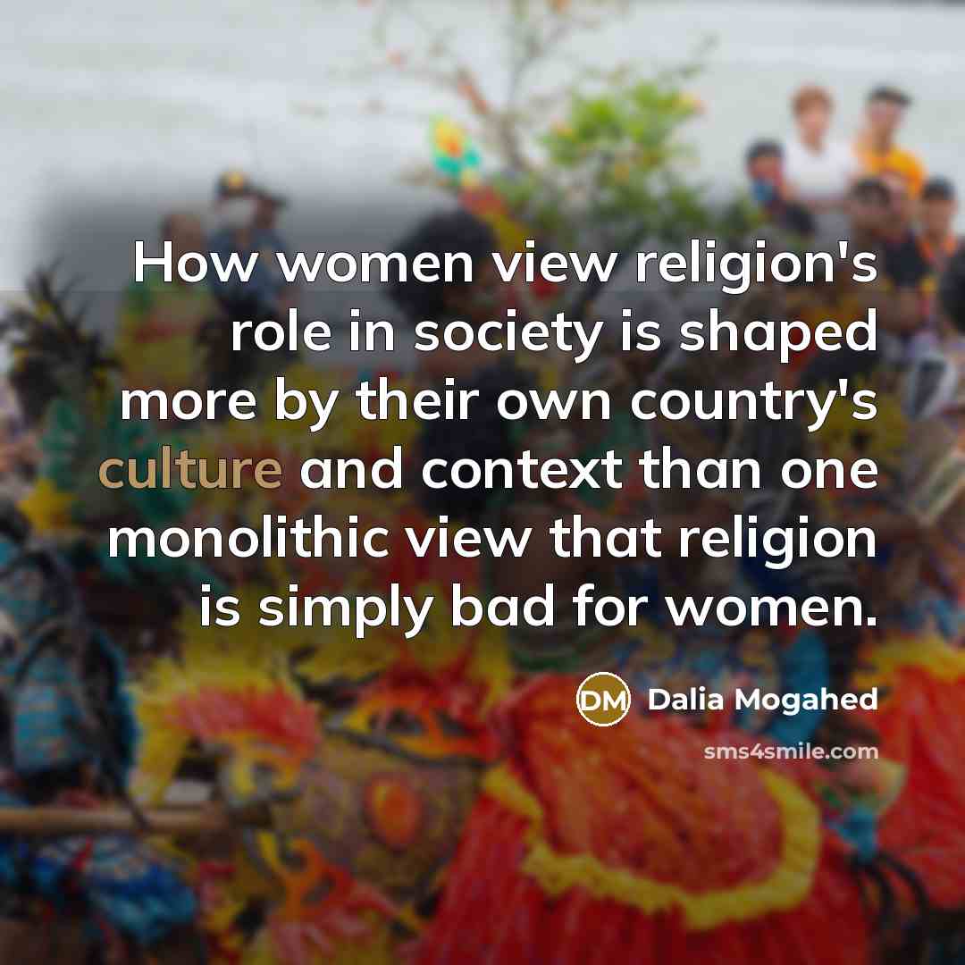 “How women view religion's role in society is shaped more…” quote by Dalia Mogahed