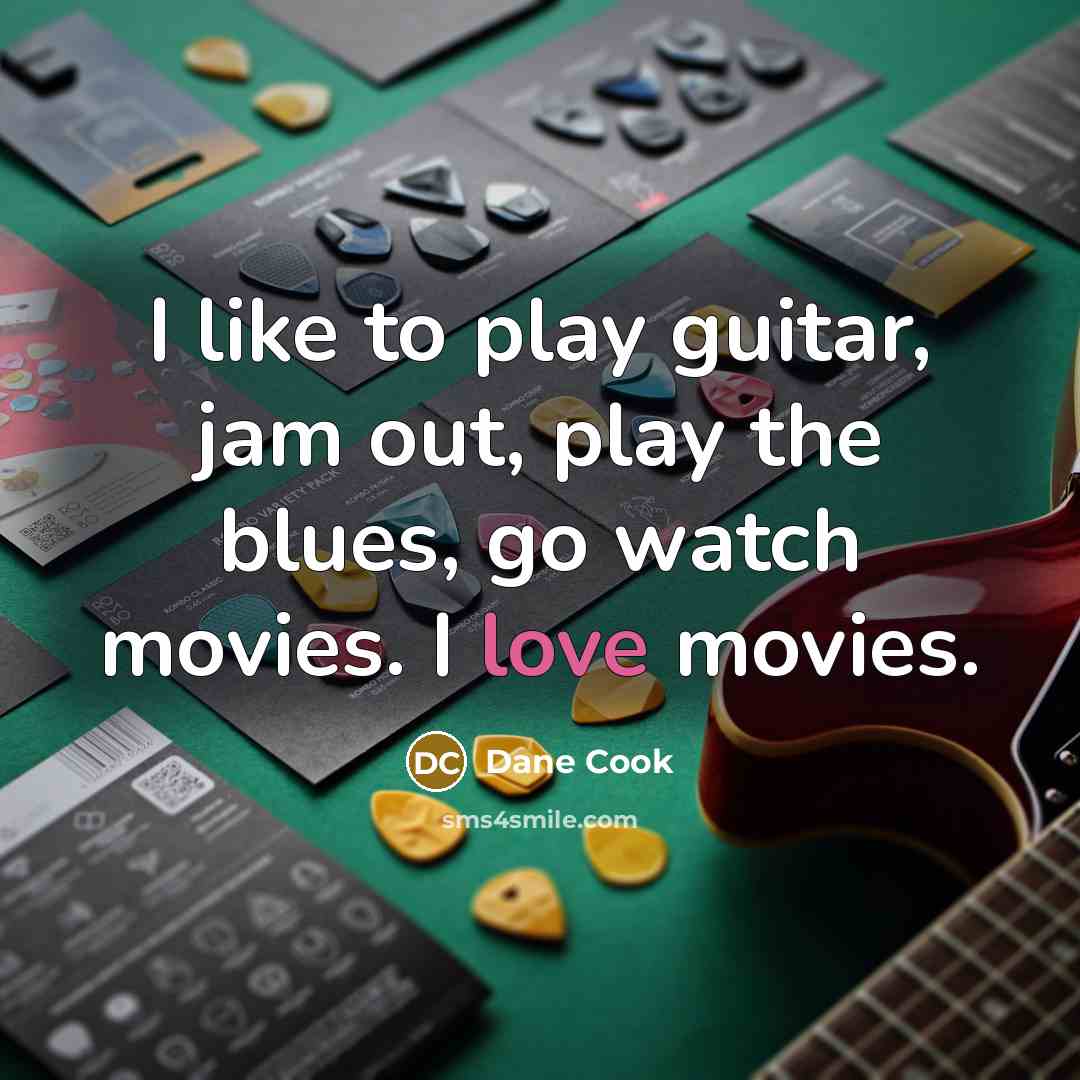 “I like to play guitar, jam out, play the blues,…” quote by Dane Cook