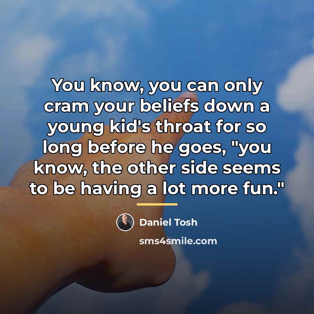 “You know, you can only cram your beliefs down a…” quote by Daniel Tosh