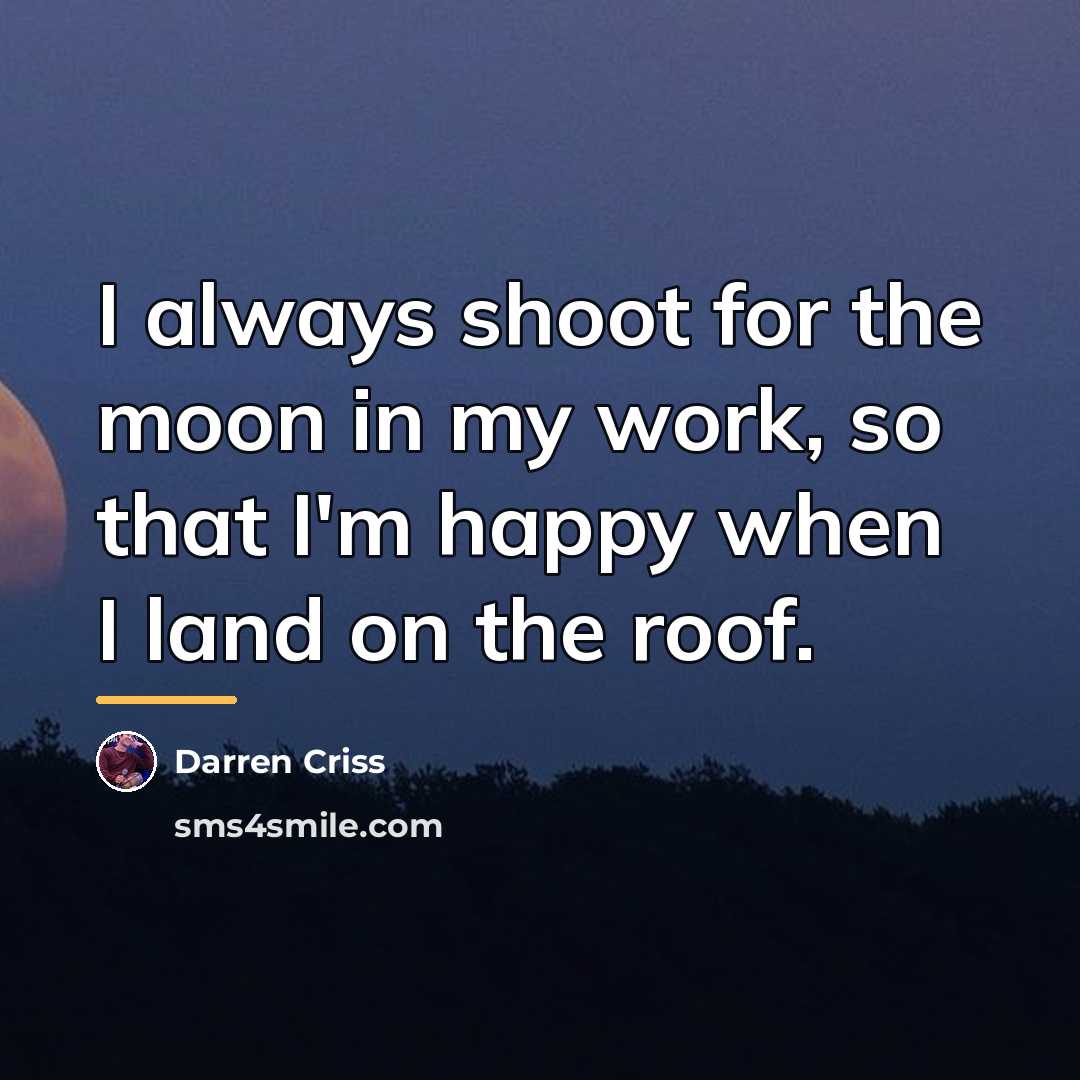 “I always shoot for the moon in my work, so…” quote by Darren Criss