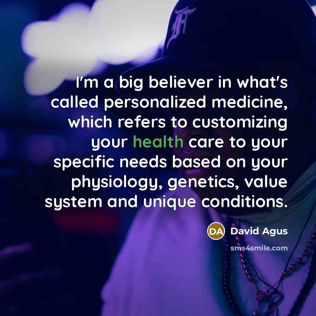 “I'm a big believer in what's called personalized medicine, which…” quote by David Agus