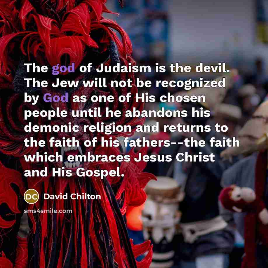 “The god of Judaism is the devil. The Jew will…” quote by David Chilton