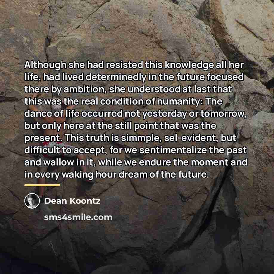 “Although she had resisted this knowledge all her life, had…” quote by Dean Koontz