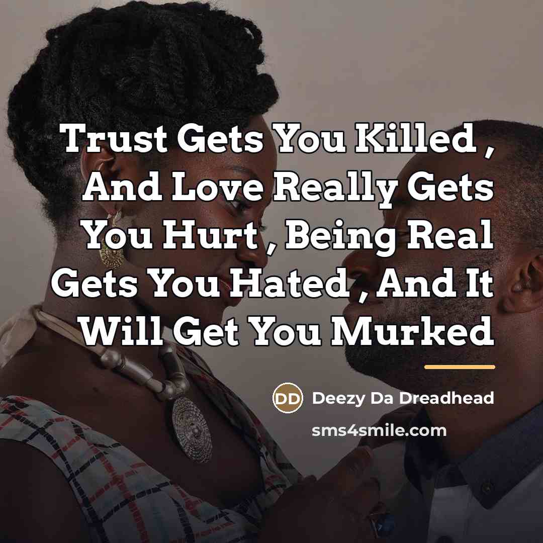 “Trust Gets You Killed , And Love Really Gets You…” quote by Deezy Da Dreadhead