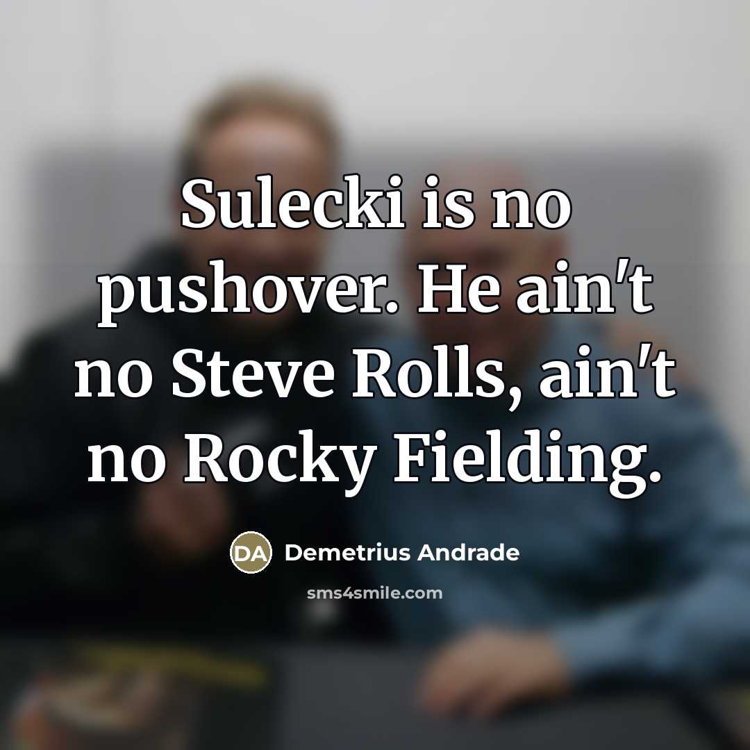 “Sulecki is no pushover. He ain't no Steve Rolls, ain't…” quote by Demetrius Andrade