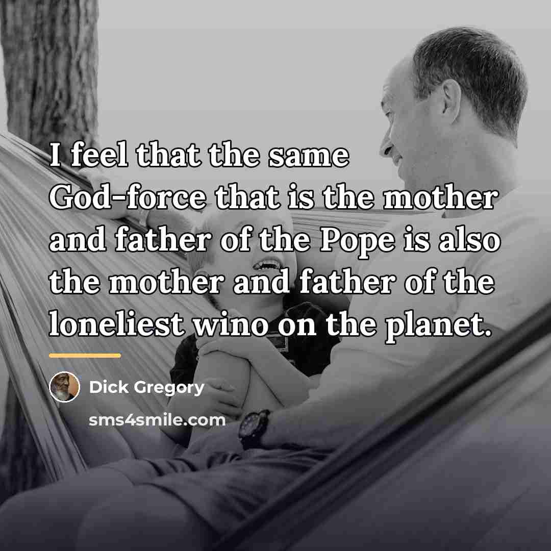 “I feel that the same God-force that is the mother…” quote by Dick Gregory