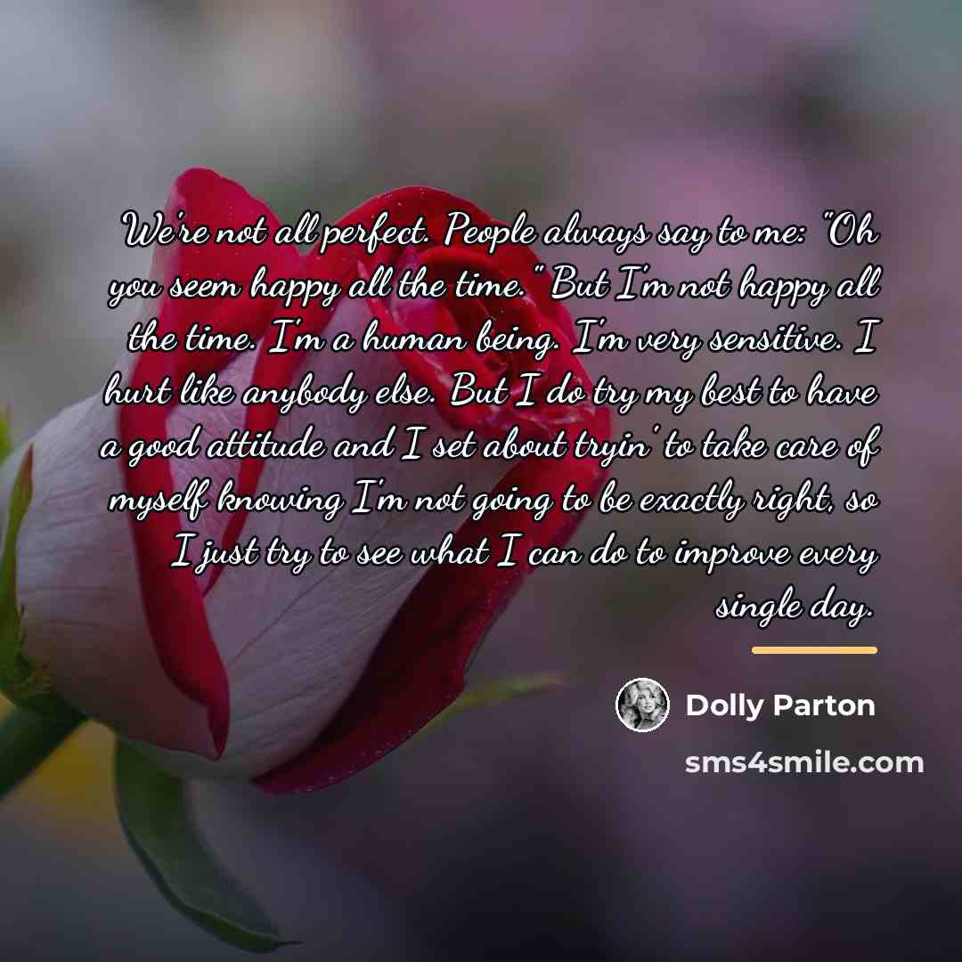 “We're not all perfect. People always say to me: "Oh…” quote by Dolly Parton