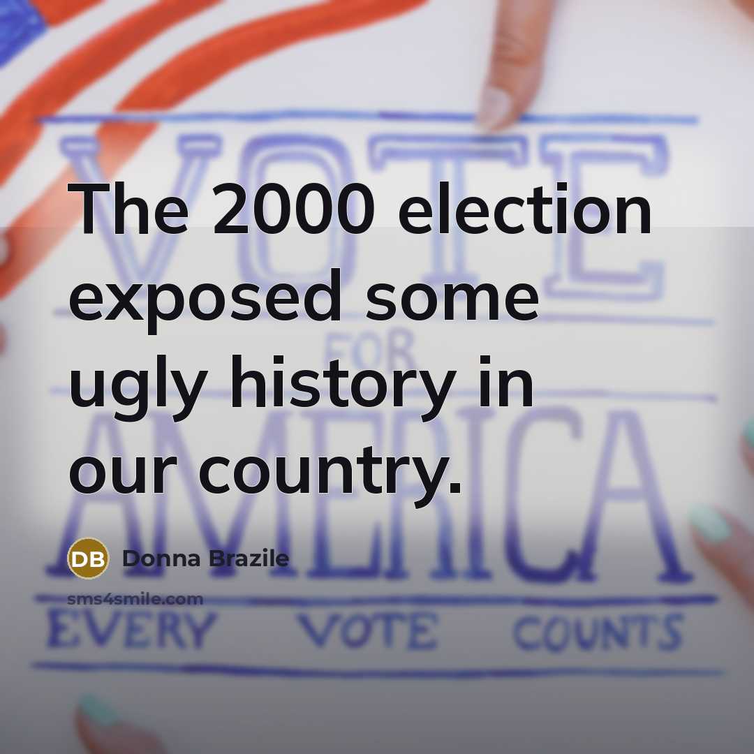 “The 2000 election exposed some ugly history in our country.…” quote by Donna Brazile