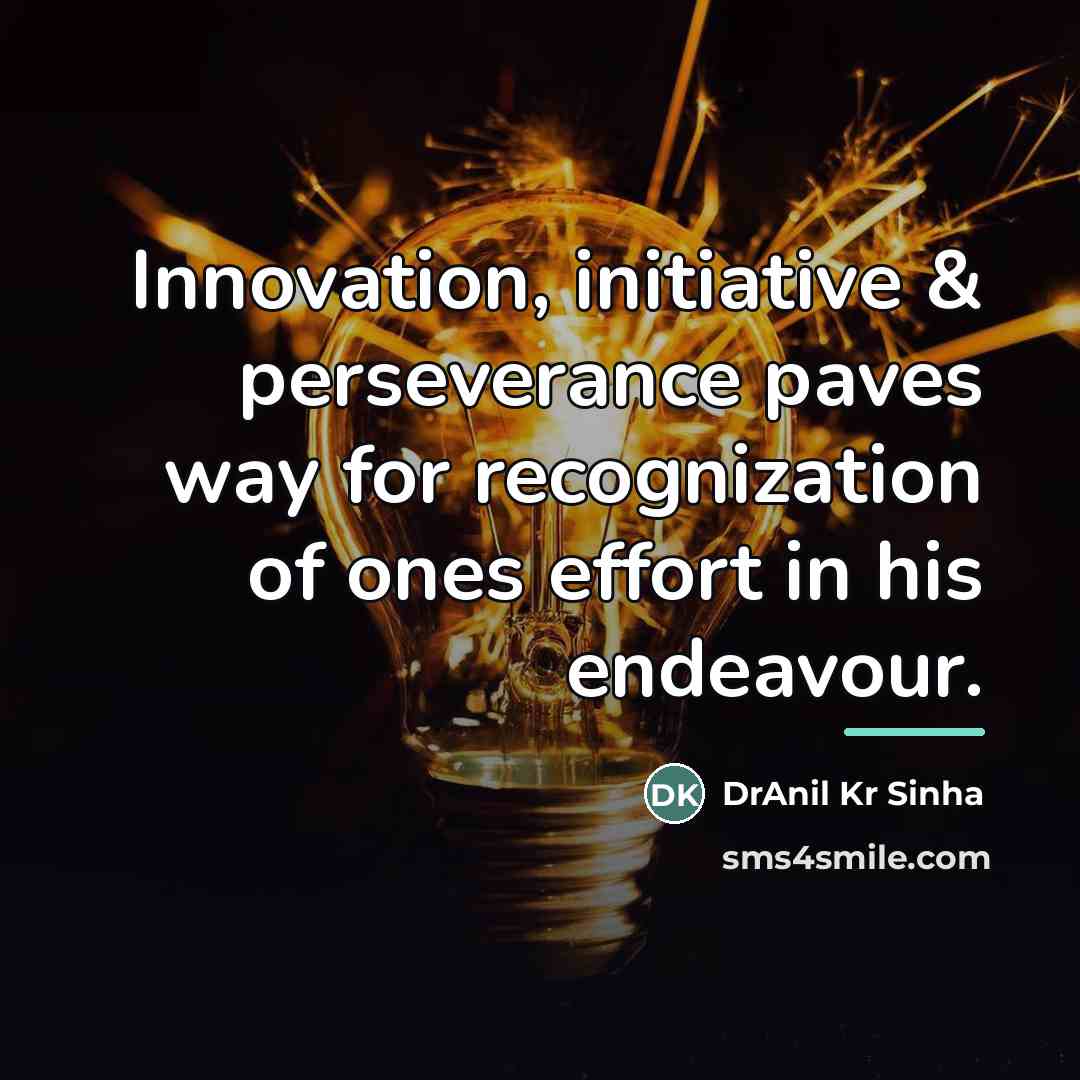 “Innovation, initiative & perseverance paves way for recognization of ones…” quote by DrAnil Kr Sinha