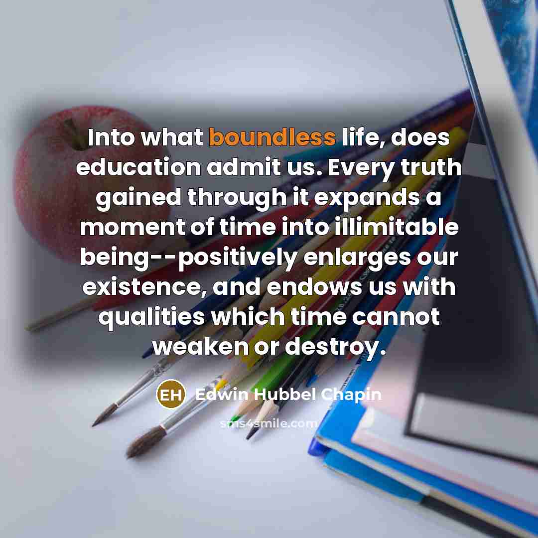 “Into what boundless life, does education admit us. Every truth…” quote by Edwin Hubbel Chapin