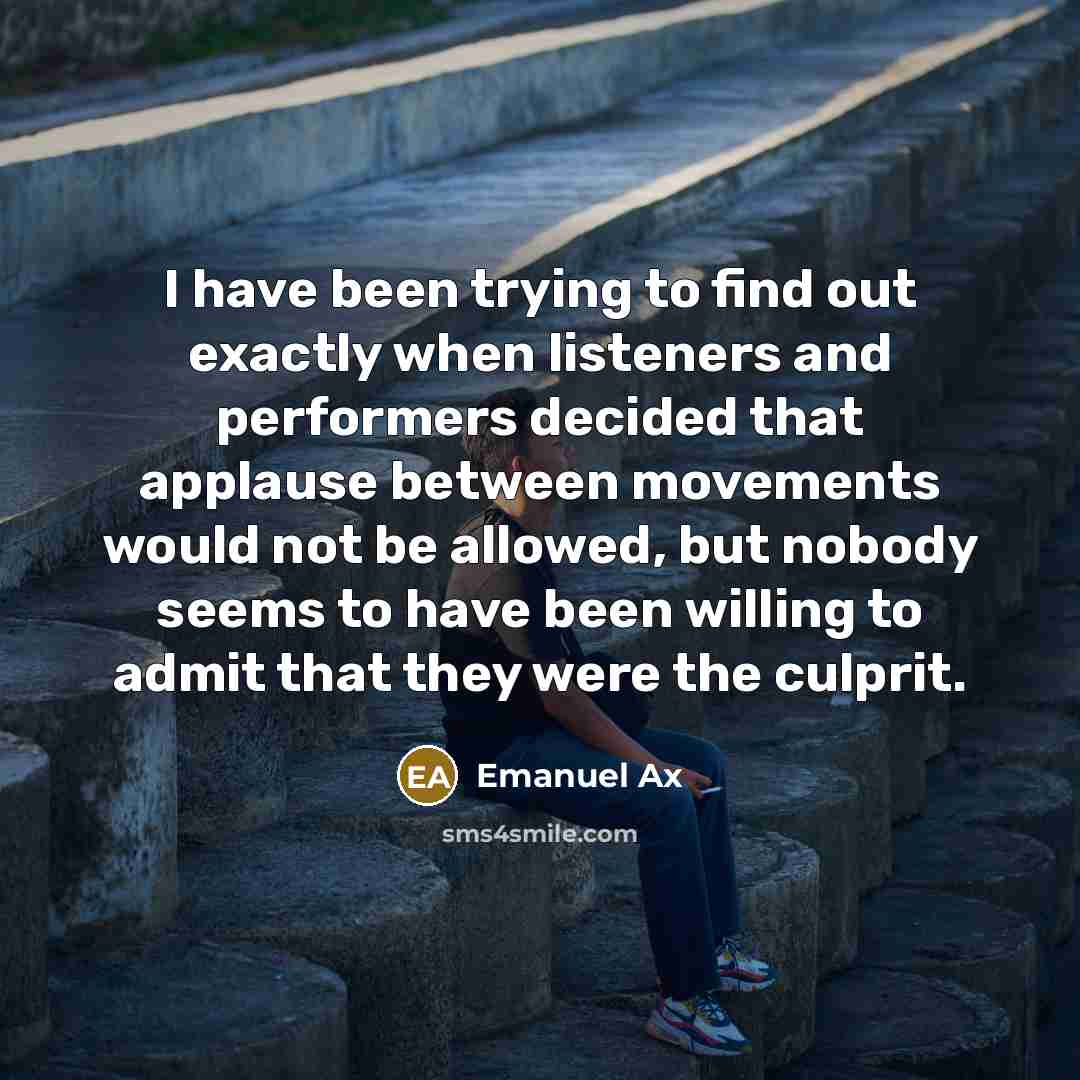 “I have been trying to find out exactly when listeners…” quote by Emanuel Ax