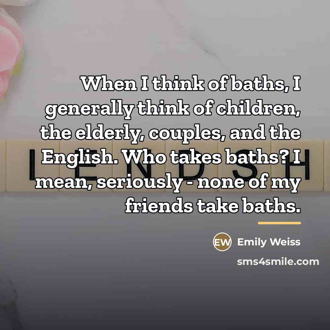 “When I think of baths, I generally think of children,…” quote by Emily Weiss