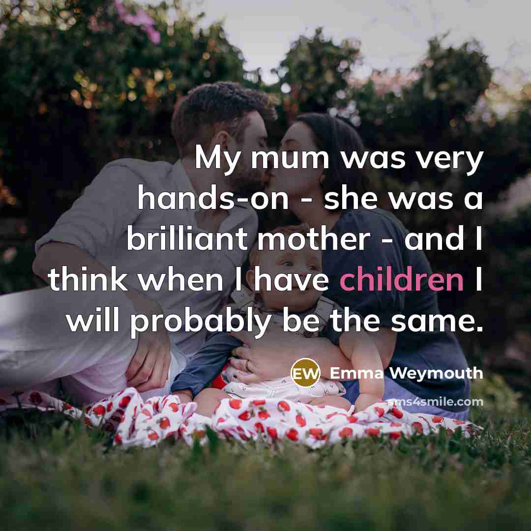 “My mum was very hands-on - she was a brilliant…” quote by Emma Weymouth