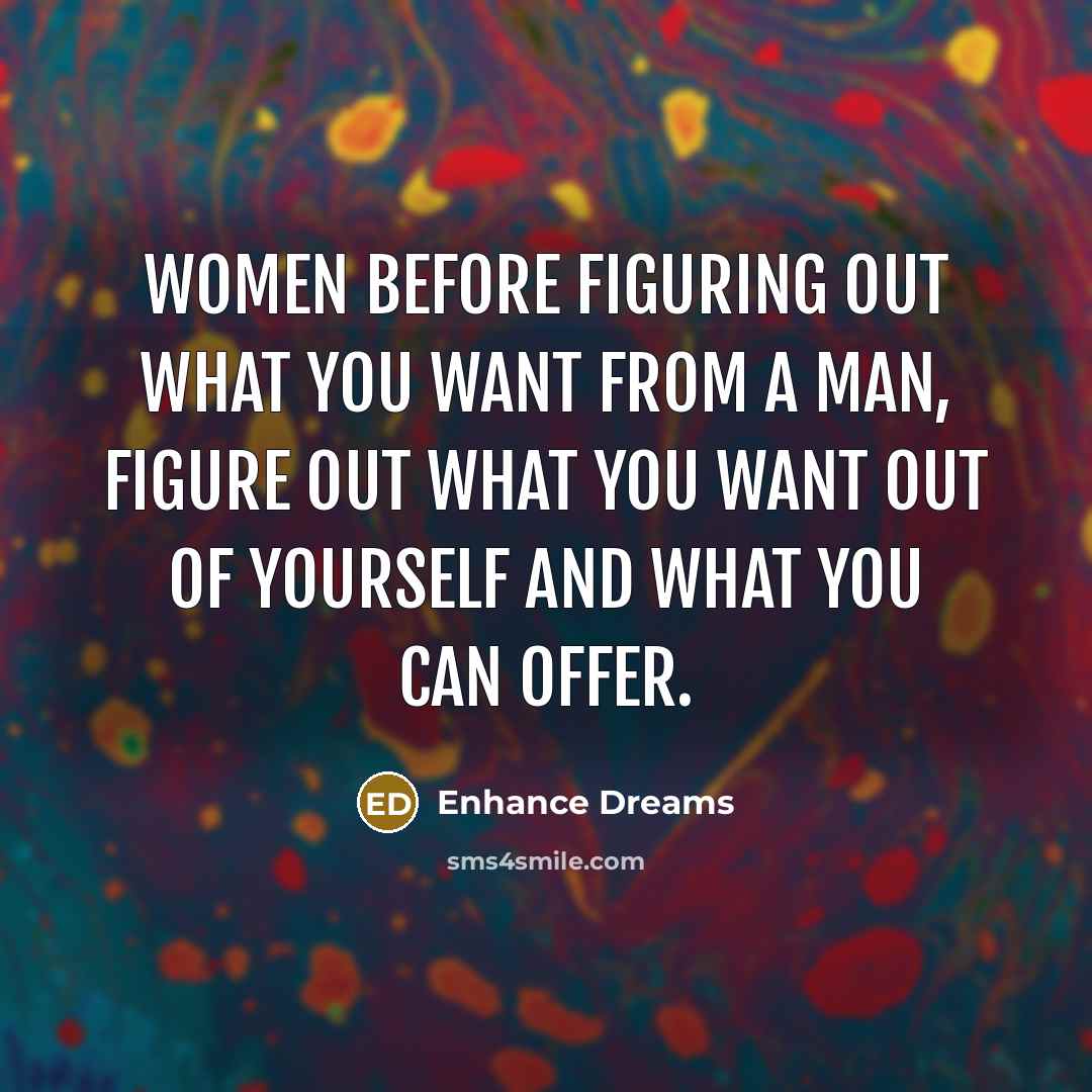 “Women before figuring out what you want from a man,…” quote by Enhance Dreams