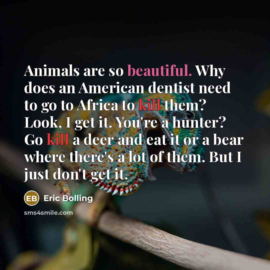 “Animals are so beautiful. Why does an American dentist need…” quote by Eric Bolling