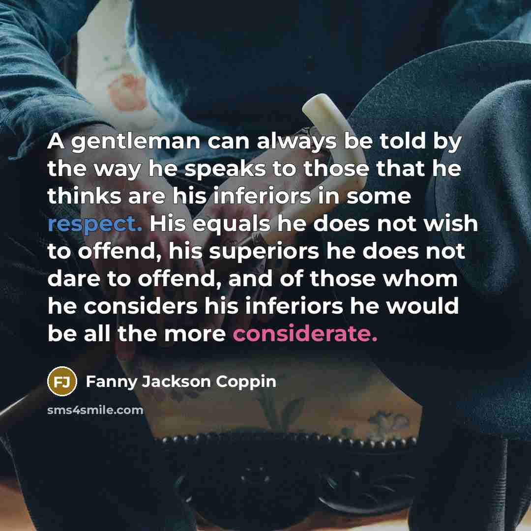 “A gentleman can always be told by the way he…” quote by Fanny Jackson Coppin