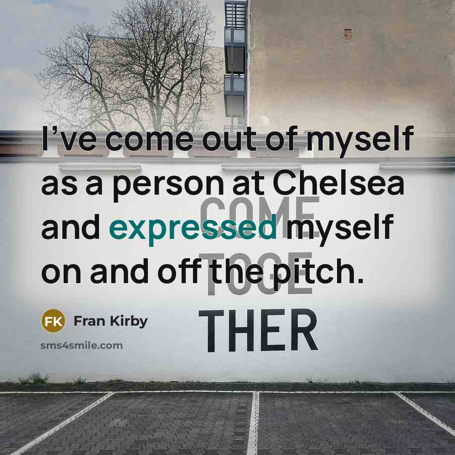 “I've come out of myself as a person at Chelsea…” quote by Fran Kirby