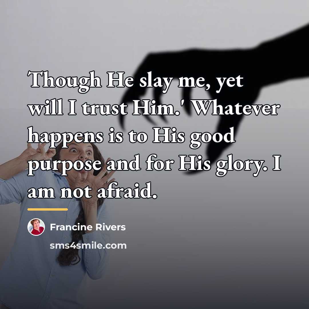 “Though He slay me, yet will I trust Him.' Whatever…” quote by Francine Rivers