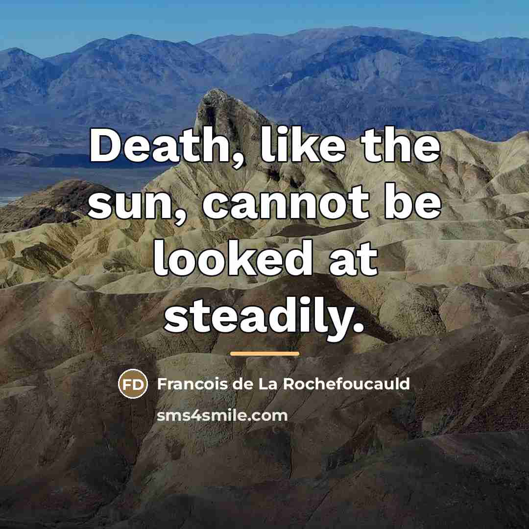 “Death, like the sun, cannot be looked at steadily.…” quote by Francois de La Rochefoucauld