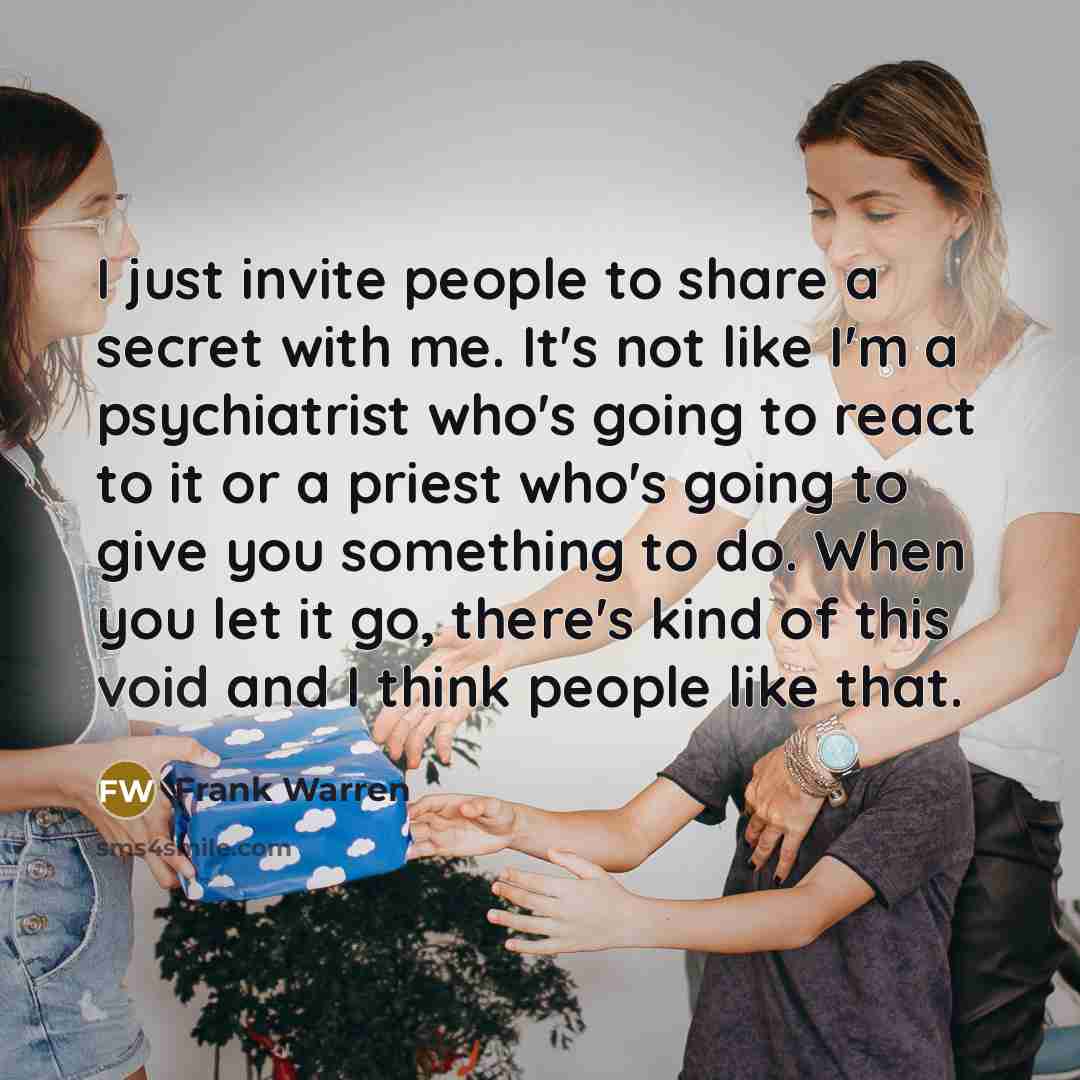 “I just invite people to share a secret with me.…” quote by Frank Warren