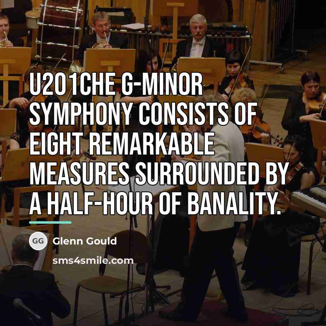 “u201Che G-minor Symphony consists of eight remarkable measures surrounded by…” quote by Glenn Gould