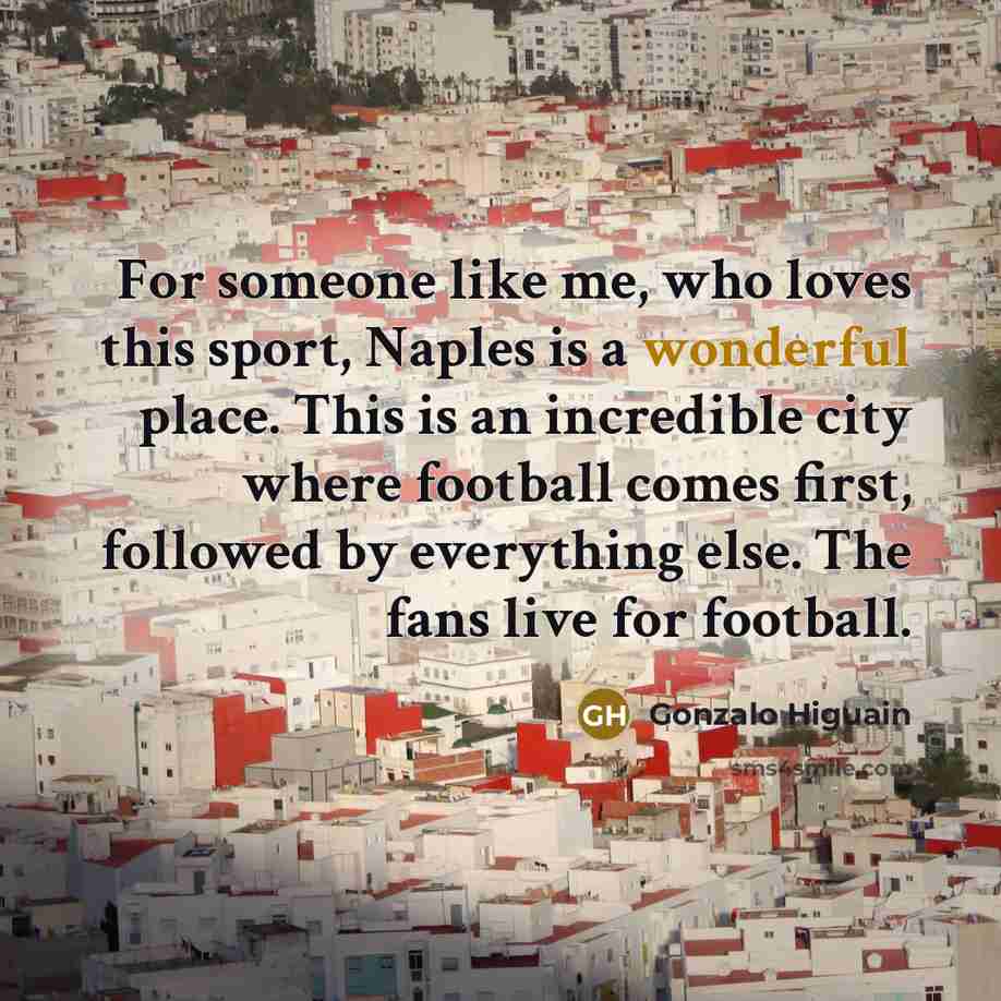 “For someone like me, who loves this sport, Naples is…” quote by Gonzalo Higuain